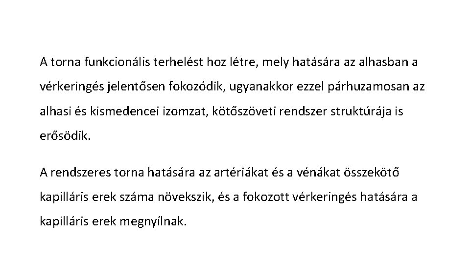 A torna funkcionális terhelést hoz létre, mely hatására az alhasban a vérkeringés jelentősen fokozódik,