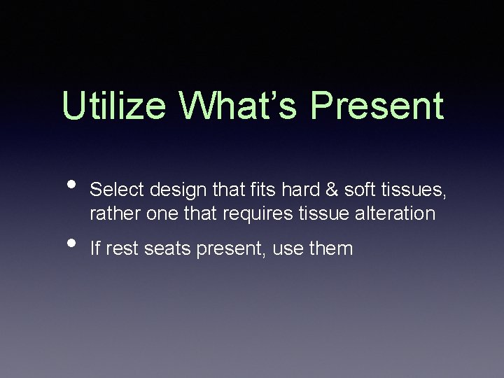 Utilize What’s Present • • Select design that fits hard & soft tissues, rather Utilize What’s Present • • Select design that fits hard & soft tissues, rather