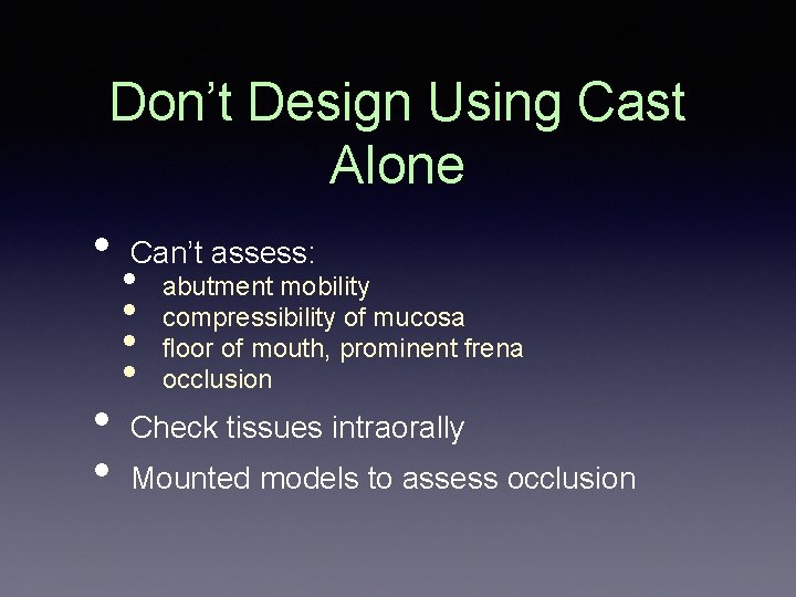 Don’t Design Using Cast Alone • • • Can’t assess: • • abutment mobility Don’t Design Using Cast Alone • • • Can’t assess: • • abutment mobility