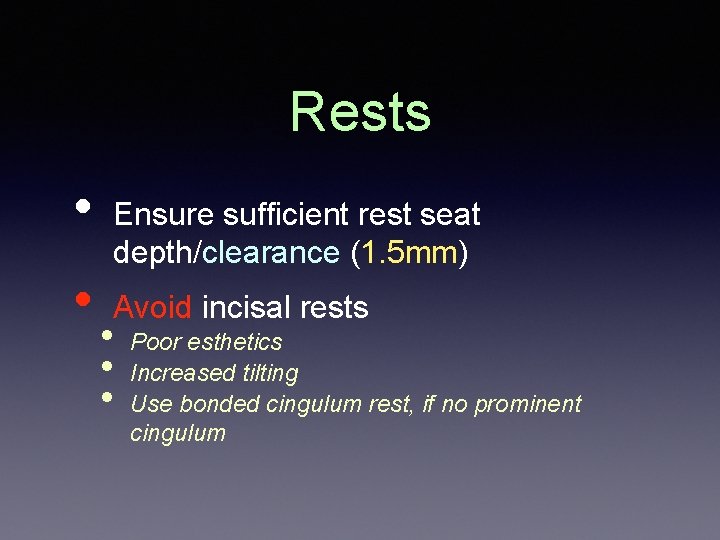 Rests • • Ensure sufficient rest seat depth/clearance (1. 5 mm) Avoid incisal rests