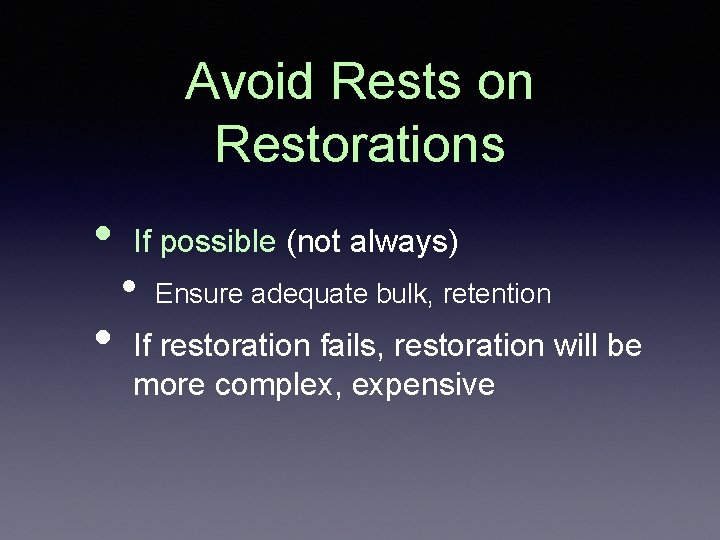 Avoid Rests on Restorations • • If possible (not always) • Ensure adequate bulk,