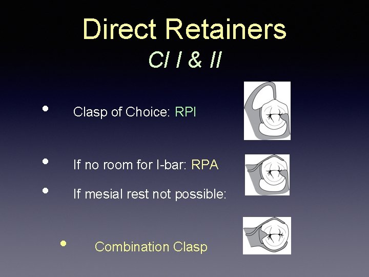 Direct Retainers Cl I & II • Clasp of Choice: RPI • • If