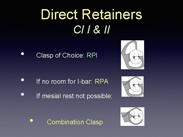 Direct Retainers Cl I & II • Clasp of Choice: RPI • • If Direct Retainers Cl I & II • Clasp of Choice: RPI • • If