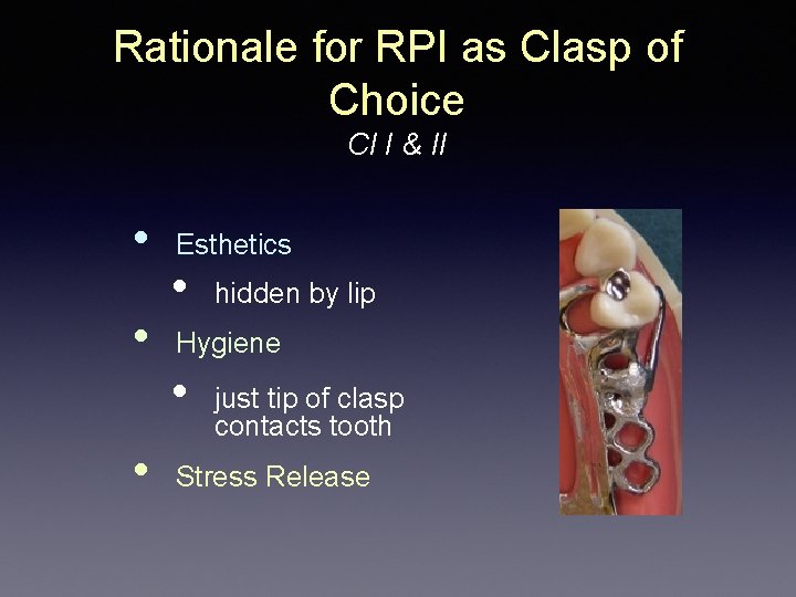 Rationale for RPI as Clasp of Choice Cl I & II • • •