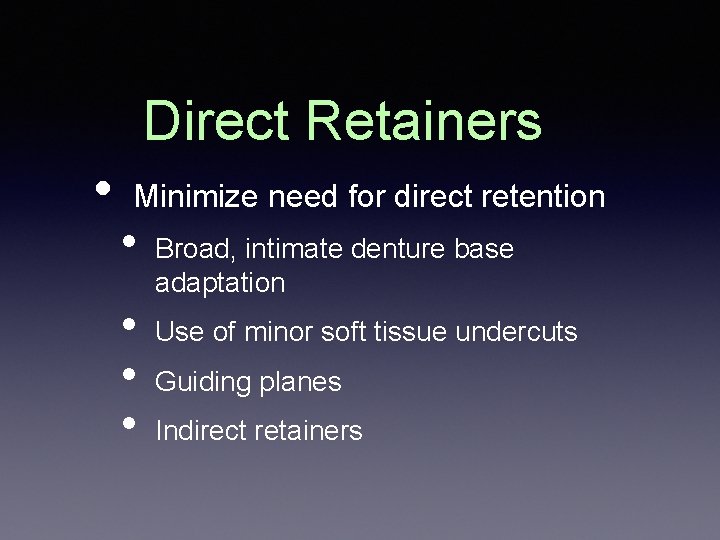 Direct Retainers • Minimize need for direct retention • • Broad, intimate denture base Direct Retainers • Minimize need for direct retention • • Broad, intimate denture base