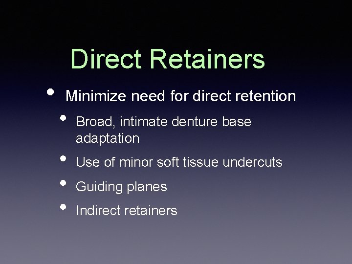 Direct Retainers • Minimize need for direct retention • • Broad, intimate denture base