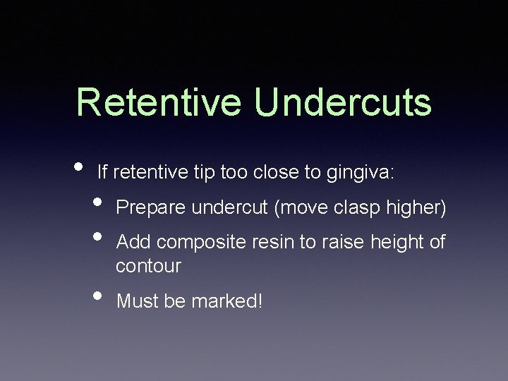 Retentive Undercuts • If retentive tip too close to gingiva: • • • Prepare Retentive Undercuts • If retentive tip too close to gingiva: • • • Prepare