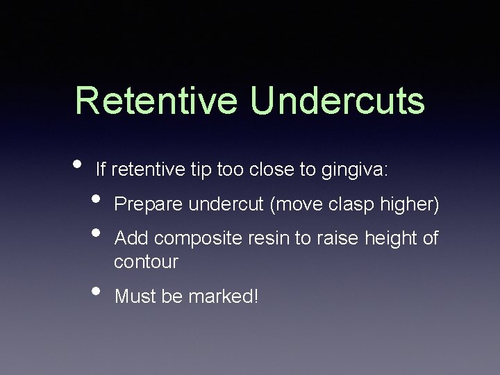 Retentive Undercuts • If retentive tip too close to gingiva: • • • Prepare