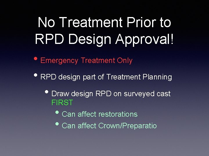 No Treatment Prior to RPD Design Approval! • Emergency Treatment Only • RPD design