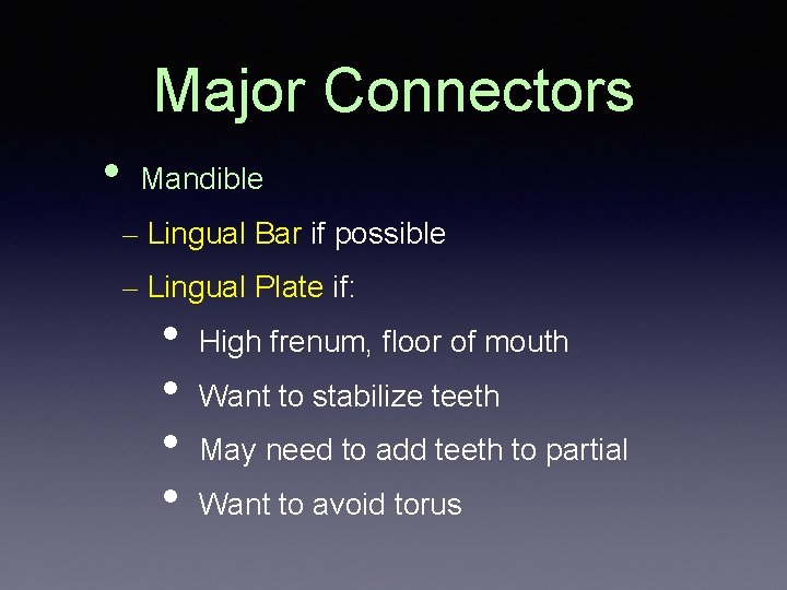 Major Connectors • Mandible – Lingual Bar if possible – Lingual Plate if: •