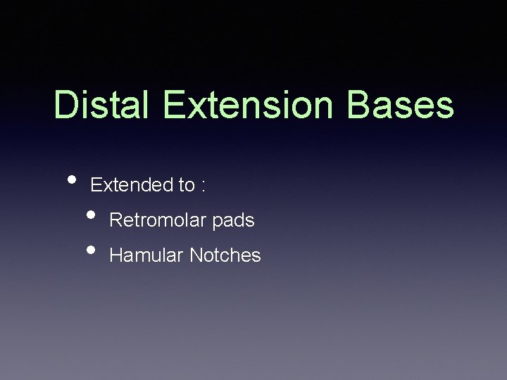 Distal Extension Bases • Extended to : • • Retromolar pads Hamular Notches 