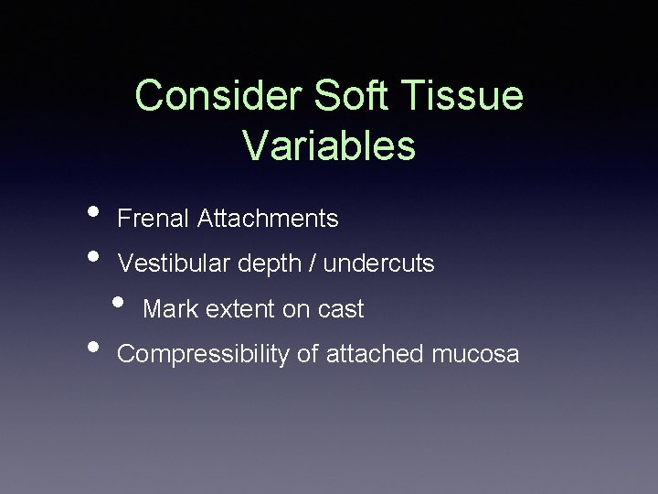 Consider Soft Tissue Variables • • • Frenal Attachments Vestibular depth / undercuts •