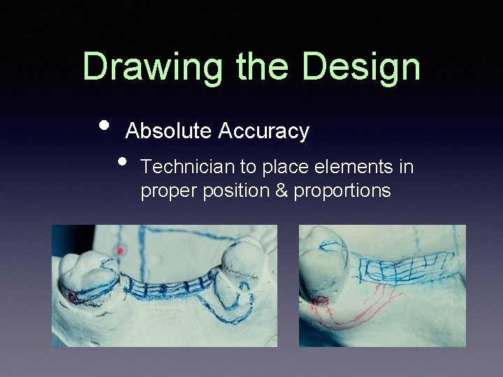 Drawing the Design • Absolute Accuracy • Technician to place elements in proper position