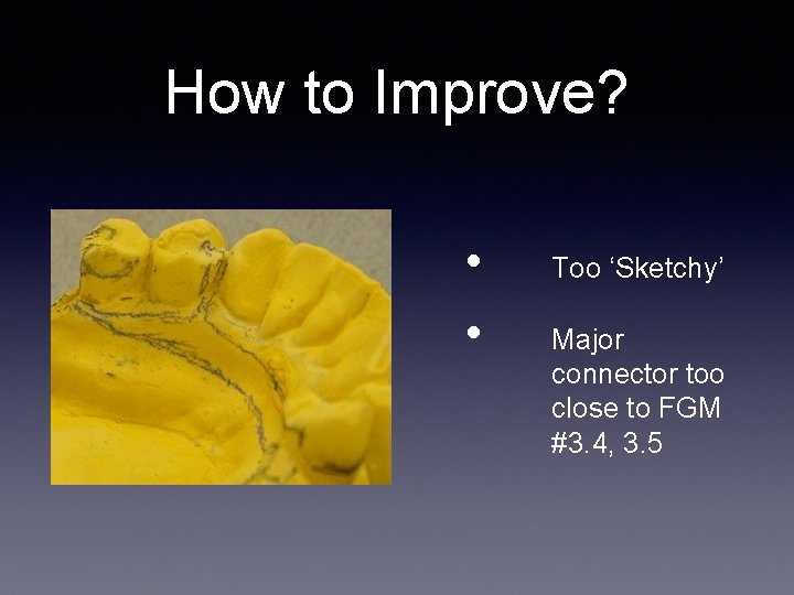 How to Improve? • • Too ‘Sketchy’ Major connector too close to FGM #3. How to Improve? • • Too ‘Sketchy’ Major connector too close to FGM #3.