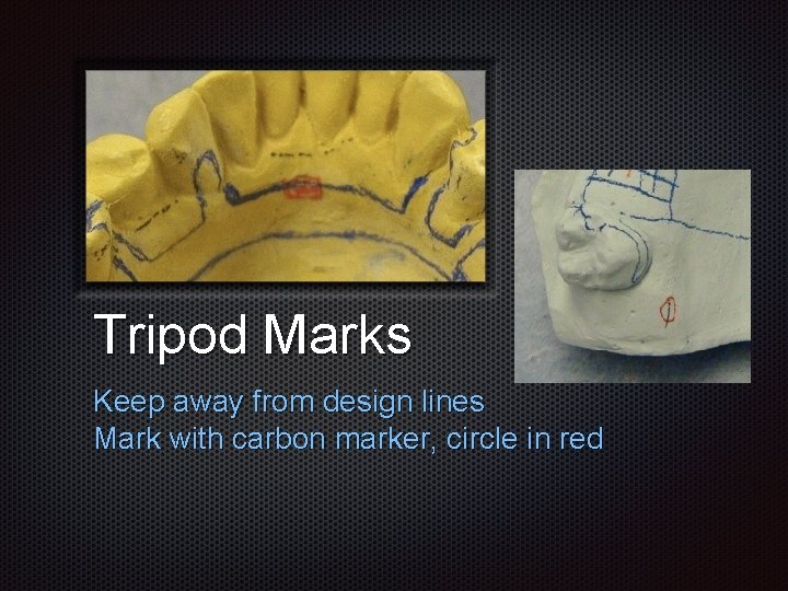 Tripod Marks Keep away from design lines Mark with carbon marker, circle in red