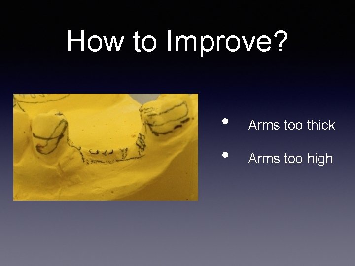 How to Improve? • • Arms too thick Arms too high How to Improve? • • Arms too thick Arms too high