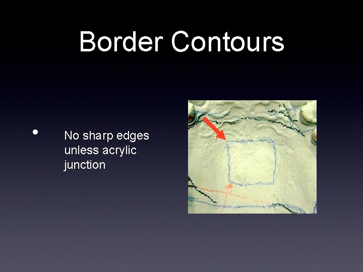 Border Contours • No sharp edges unless acrylic junction 