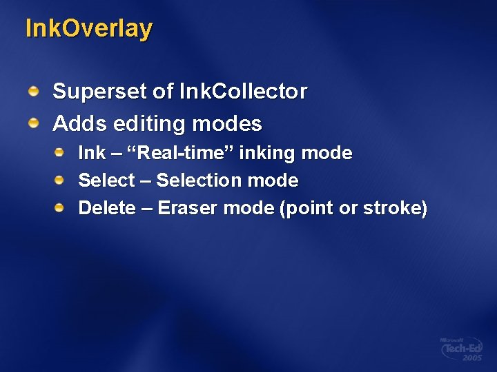 Ink. Overlay Superset of Ink. Collector Adds editing modes Ink – “Real-time” inking mode