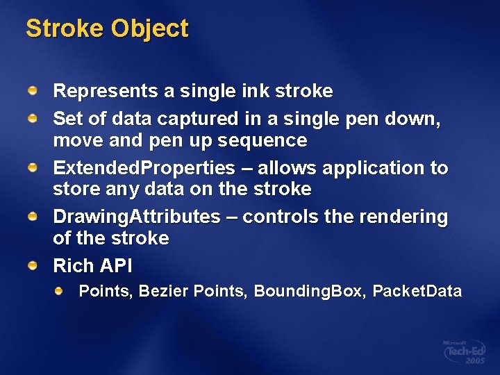 Stroke Object Represents a single ink stroke Set of data captured in a single