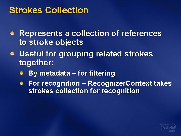 Strokes Collection Represents a collection of references to stroke objects Useful for grouping related