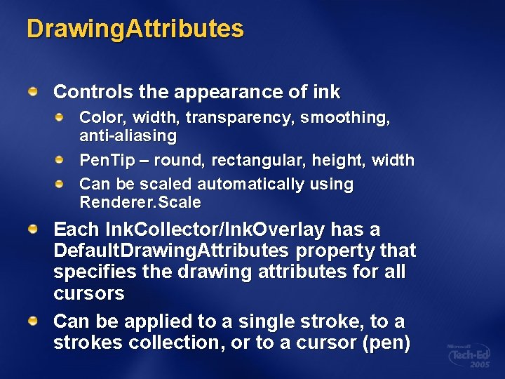 Drawing. Attributes Controls the appearance of ink Color, width, transparency, smoothing, anti-aliasing Pen. Tip