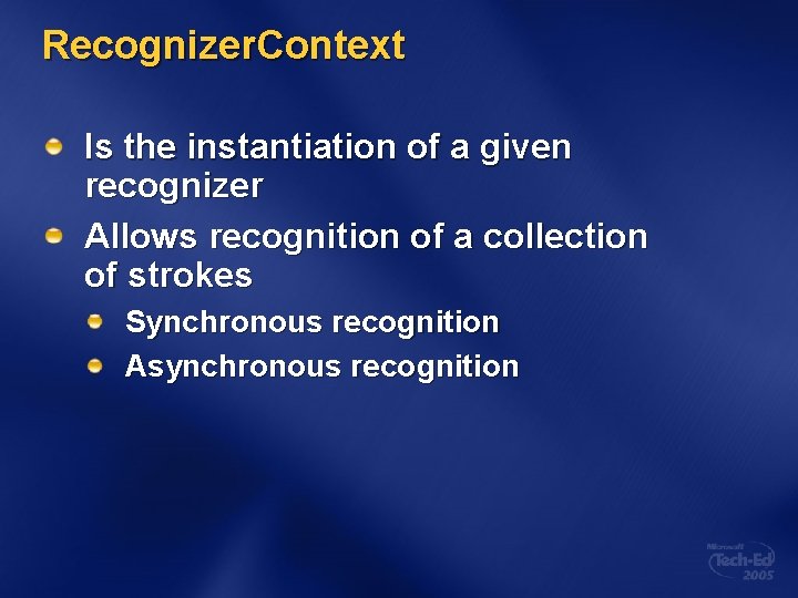 Recognizer. Context Is the instantiation of a given recognizer Allows recognition of a collection