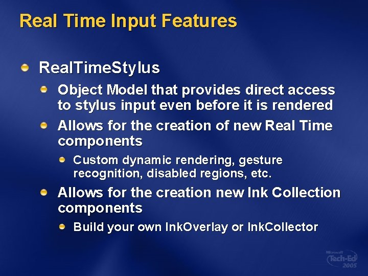 Real Time Input Features Real. Time. Stylus Object Model that provides direct access to