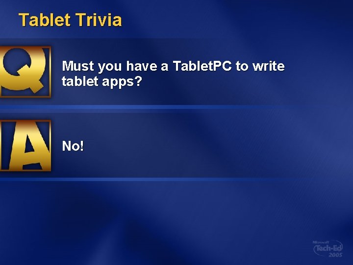 Tablet Trivia Must you have a Tablet. PC to write tablet apps? No! 