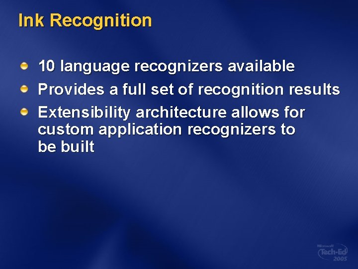 Ink Recognition 10 language recognizers available Provides a full set of recognition results Extensibility