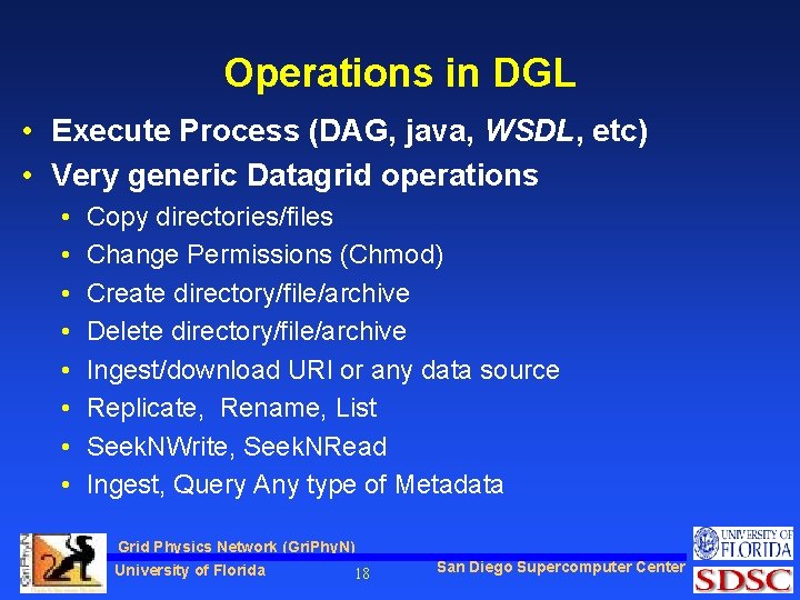 Operations in DGL • Execute Process (DAG, java, WSDL, etc) • Very generic Datagrid