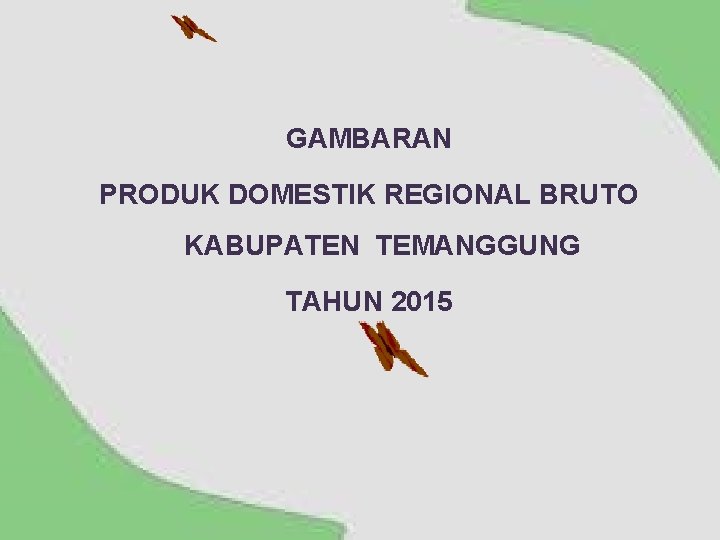 GAMBARAN PRODUK DOMESTIK REGIONAL BRUTO KABUPATEN TEMANGGUNG TAHUN 2015 