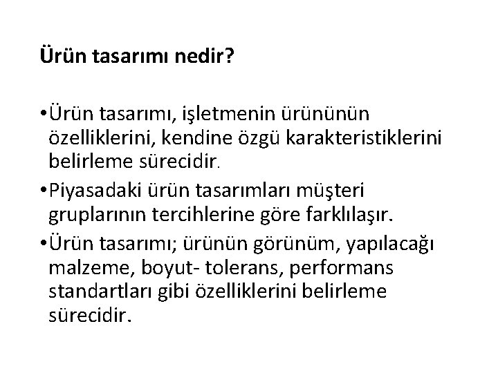 Ürün tasarımı nedir? • Ürün tasarımı, işletmenin ürününün özelliklerini, kendine özgü karakteristiklerini belirleme sürecidir.