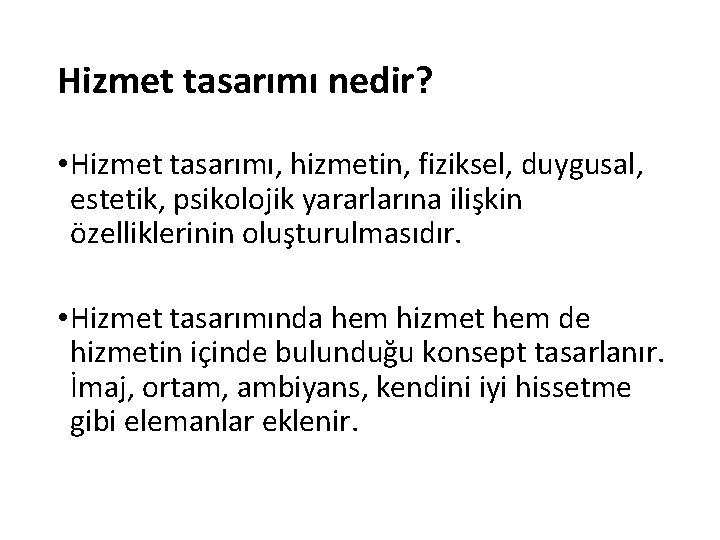 Hizmet tasarımı nedir? • Hizmet tasarımı, hizmetin, fiziksel, duygusal, estetik, psikolojik yararlarına ilişkin özelliklerinin