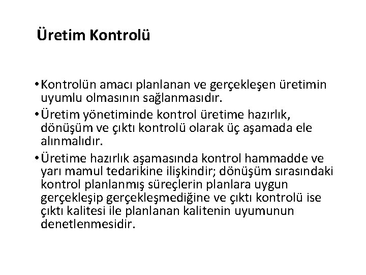 Üretim Kontrolü • Kontrolün amacı planlanan ve gerçekleşen üretimin uyumlu olmasının sağlanmasıdır. • Üretim