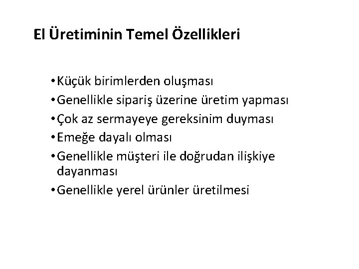 El Üretiminin Temel Özellikleri • Küçük birimlerden oluşması • Genellikle sipariş üzerine üretim yapması