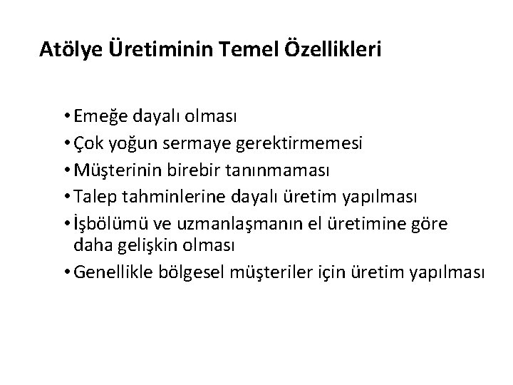 Atölye Üretiminin Temel Özellikleri • Emeğe dayalı olması • Çok yoğun sermaye gerektirmemesi •