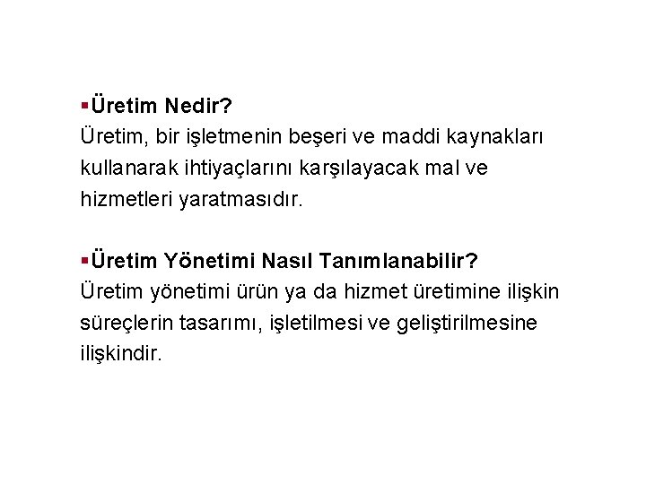 §Üretim Nedir? Üretim, bir işletmenin beşeri ve maddi kaynakları kullanarak ihtiyaçlarını karşılayacak mal ve