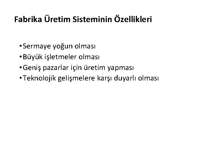 Fabrika Üretim Sisteminin Özellikleri • Sermaye yoğun olması • Büyük işletmeler olması • Geniş