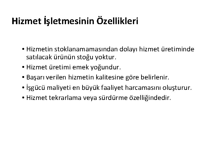 Hizmet İşletmesinin Özellikleri • Hizmetin stoklanamamasından dolayı hizmet üretiminde satılacak ürünün stoğu yoktur. •