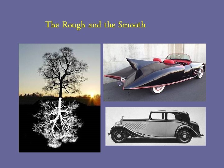 The Rough and the Smooth 