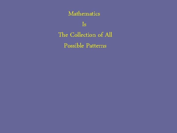 Mathematics Is The Collection of All Possible Patterns 