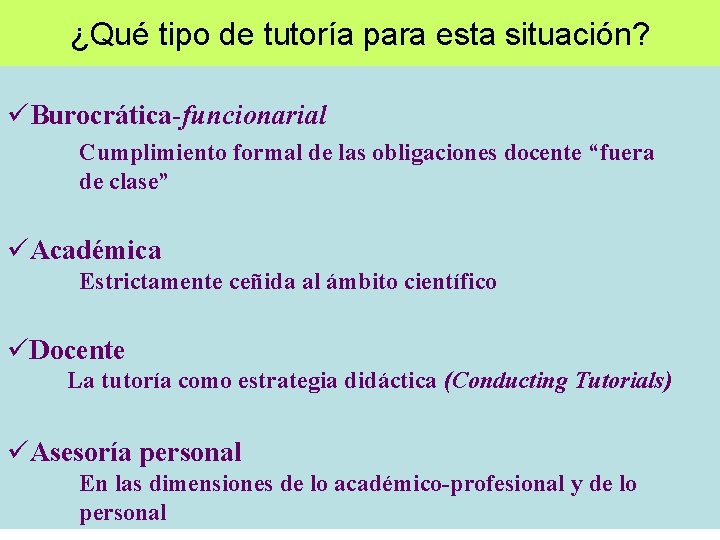 ¿Qué tipo de tutoría para esta situación? üBurocrática-funcionarial Cumplimiento formal de las obligaciones docente