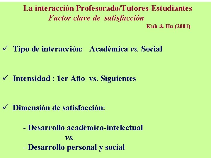 La interacción Profesorado/Tutores-Estudiantes Factor clave de satisfacción Kuh & Hu (2001) ü Tipo de