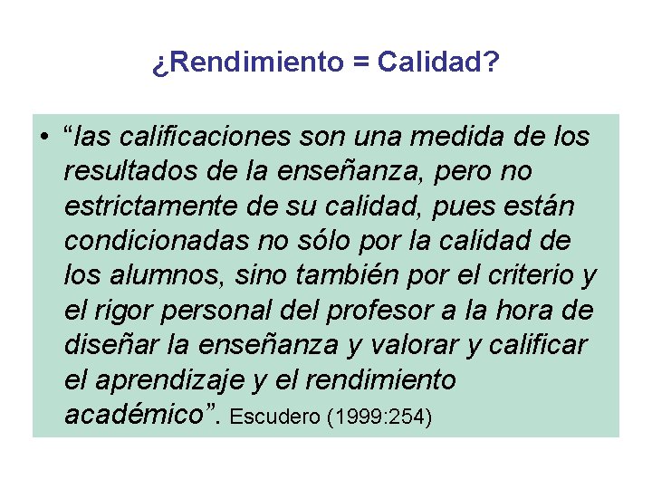 ¿Rendimiento = Calidad? • “las calificaciones son una medida de los resultados de la