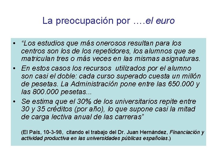 La preocupación por …. el euro • “Los estudios que más onerosos resultan para