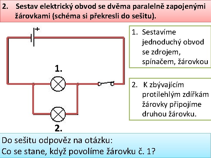 2. Sestav elektrický obvod se dvěma paralelně zapojenými žárovkami (schéma si překresli do sešitu).