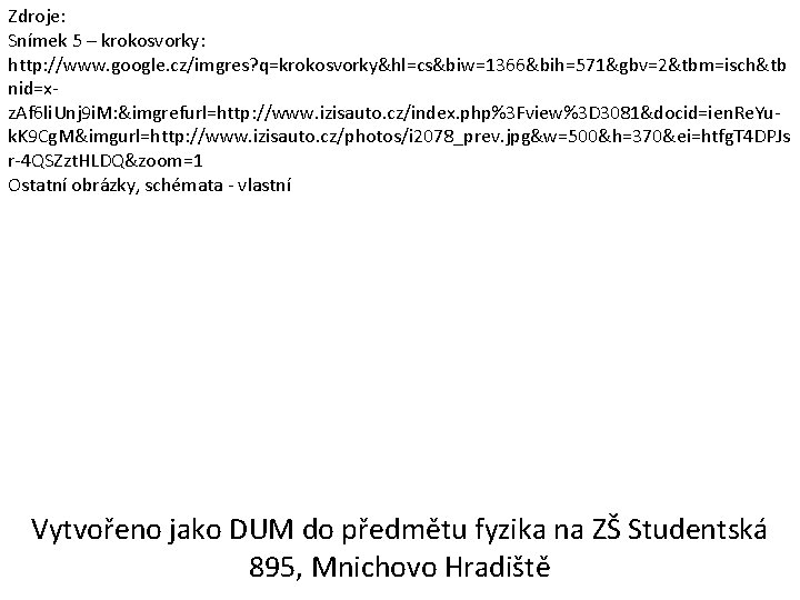 Zdroje: Snímek 5 – krokosvorky: http: //www. google. cz/imgres? q=krokosvorky&hl=cs&biw=1366&bih=571&gbv=2&tbm=isch&tb nid=xz. Af 6 li.