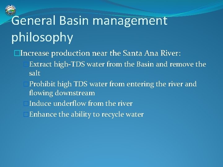 General Basin management philosophy �Increase production near the Santa Ana River: �Extract high-TDS water