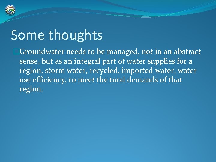 Some thoughts �Groundwater needs to be managed, not in an abstract sense, but as