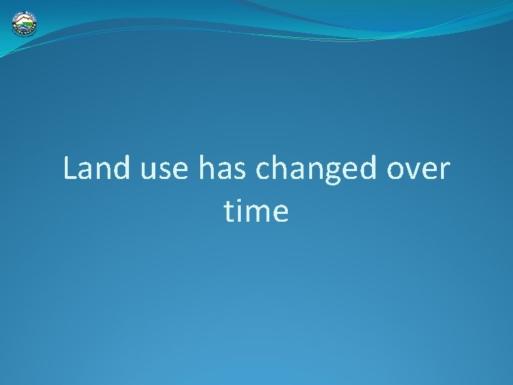 Land use has changed over time 